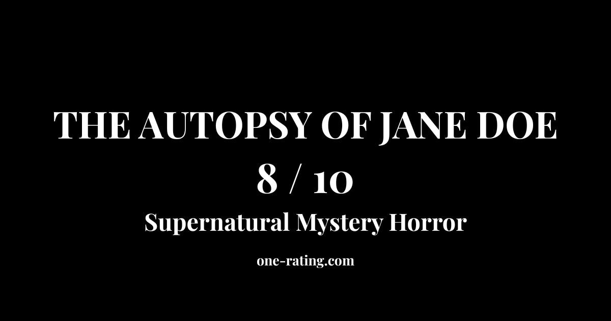 The Autopsy of Jane Doe                                                My Review  8/10